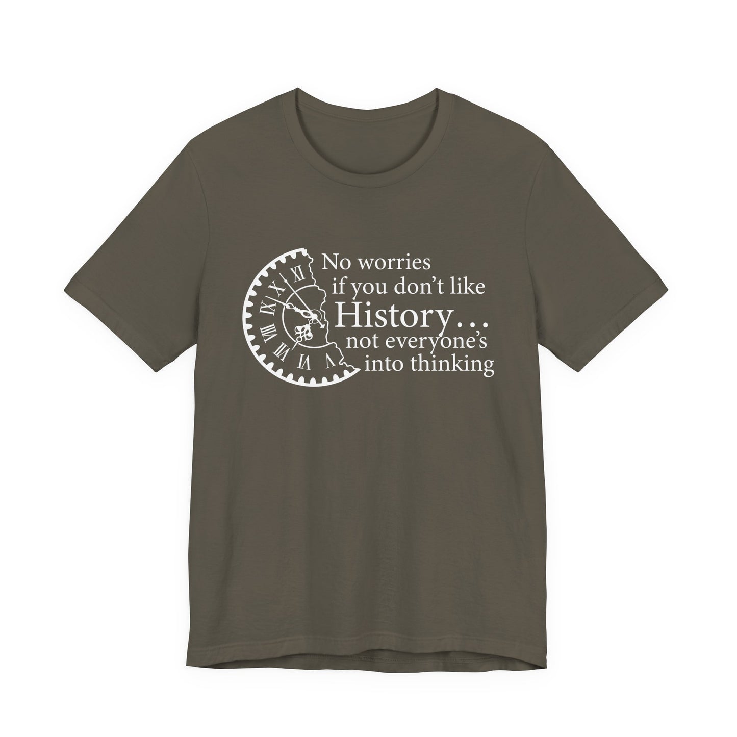 No worries if you don’t like history T-Shirt