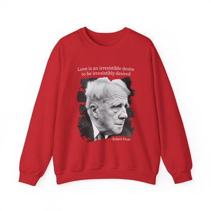 Love is an irresistible desire Robert Frost Sweatshirt