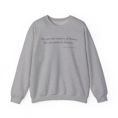 We are not makers of history Sweatshirt