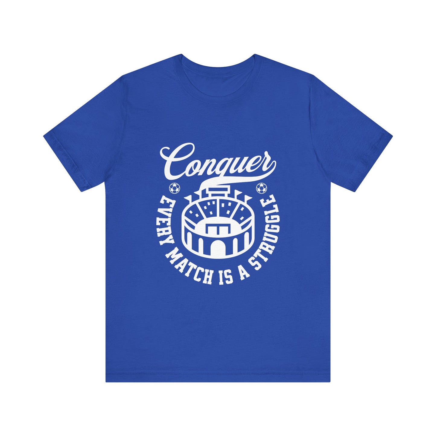 Conquer every match is a struggle T-Shirt