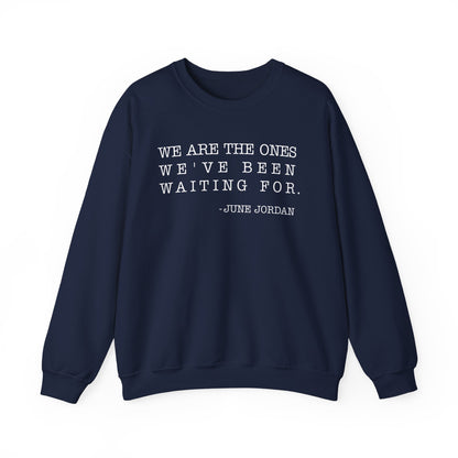We are the ones we've been waiting for Sweatshirt