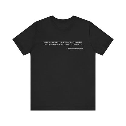 History is the version of past events T-Shirt