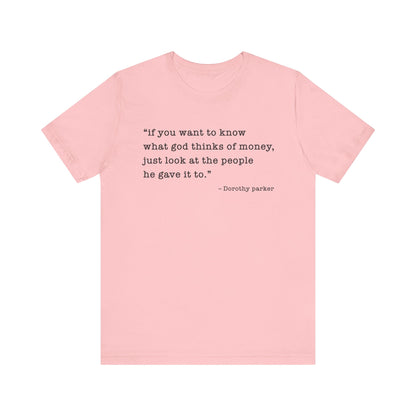 If you want to know what God thinks T-Shirt