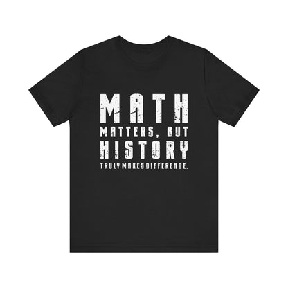 History Is What Really Counts T-Shirt