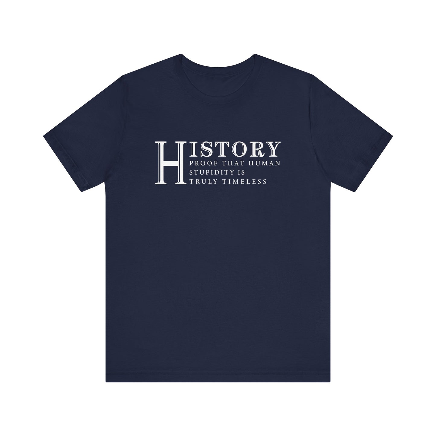 History human stupidity timeless T-Shirt