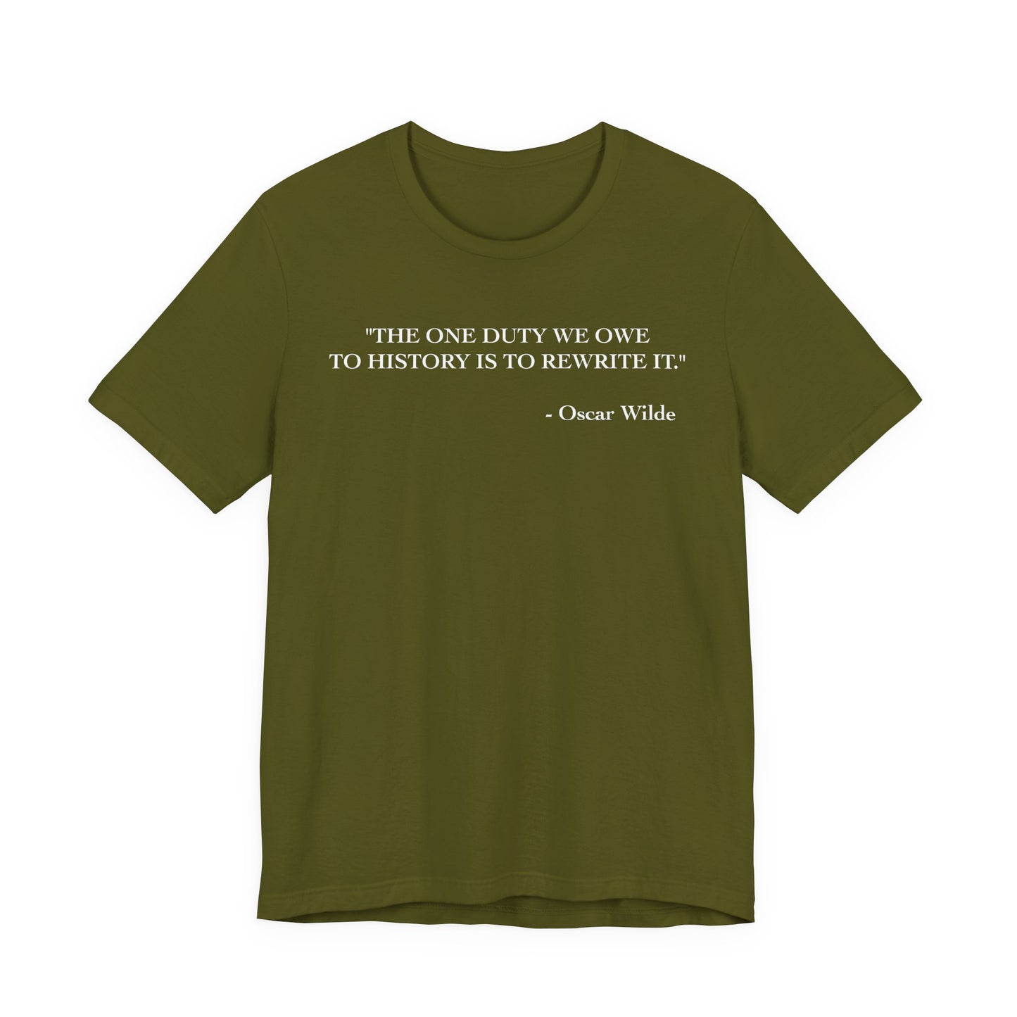 The one duty we owe to history T-Shirt