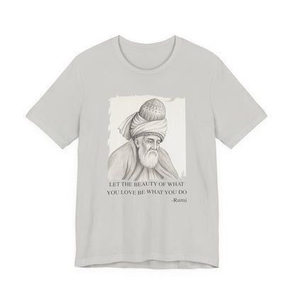 Let the beauty of what you love, Rumi T-Shirt