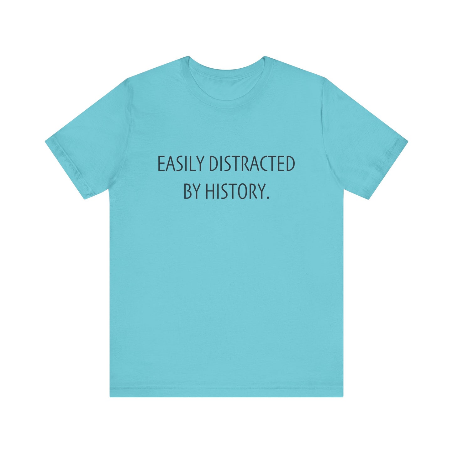 Easily Distracted by History T-Shirt