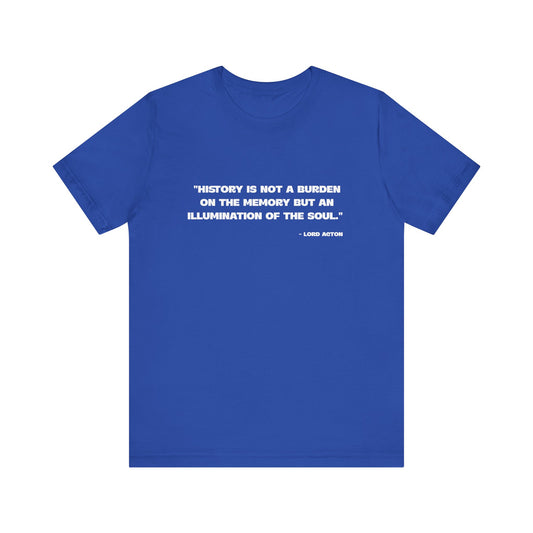 History is not a burden T-Shirt
