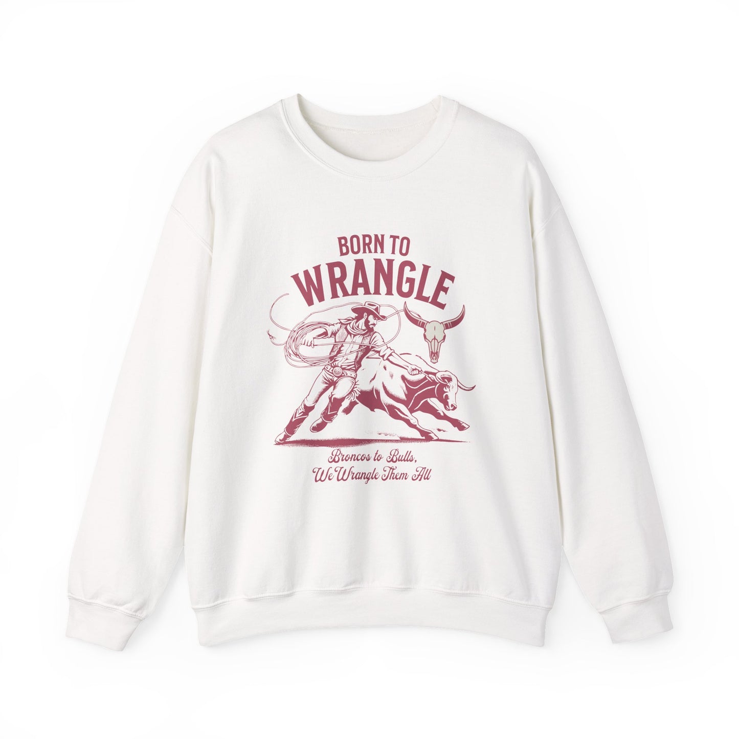 Born to Wrangle Sweatshirt