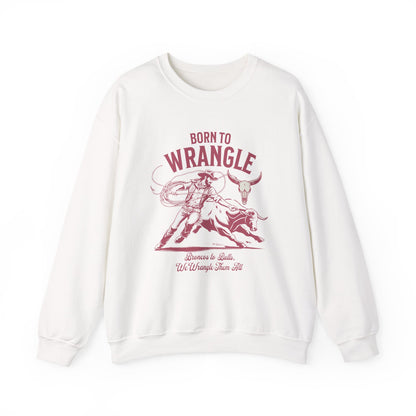 Born to Wrangle Sweatshirt