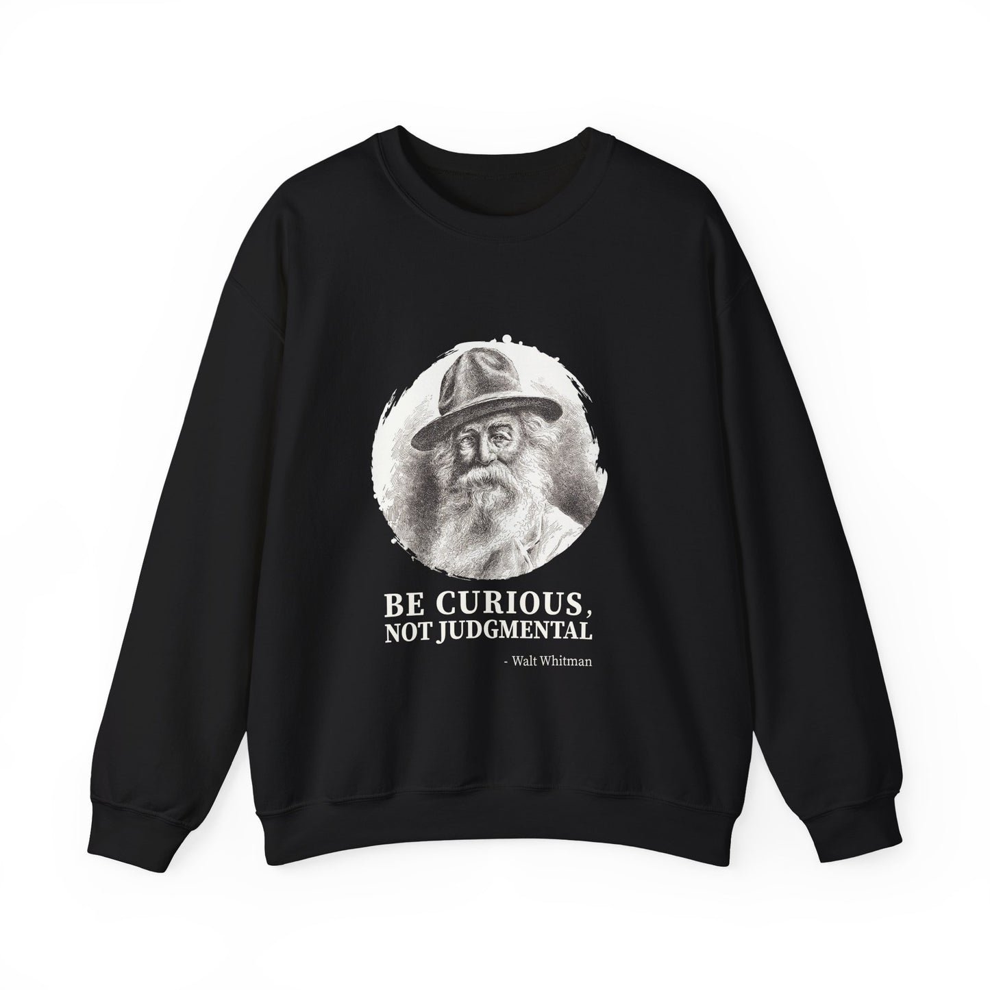 Be curious, not judgmental. Walt Whitman Sweatshirt