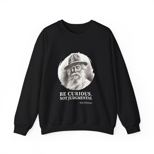 Be curious, not judgmental. Walt Whitman Sweatshirt