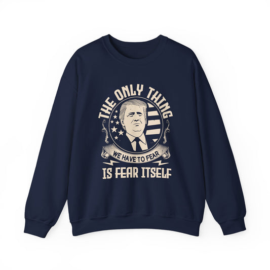 The only thing we have to fear Sweatshirt