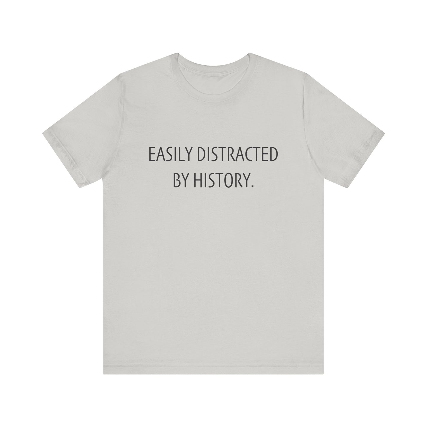 Easily Distracted by History T-Shirt