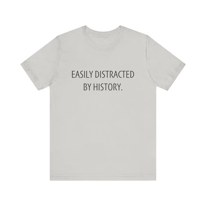 Easily Distracted by History T-Shirt