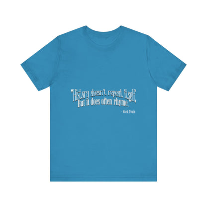 History doesn't repeat itself T-Shirt