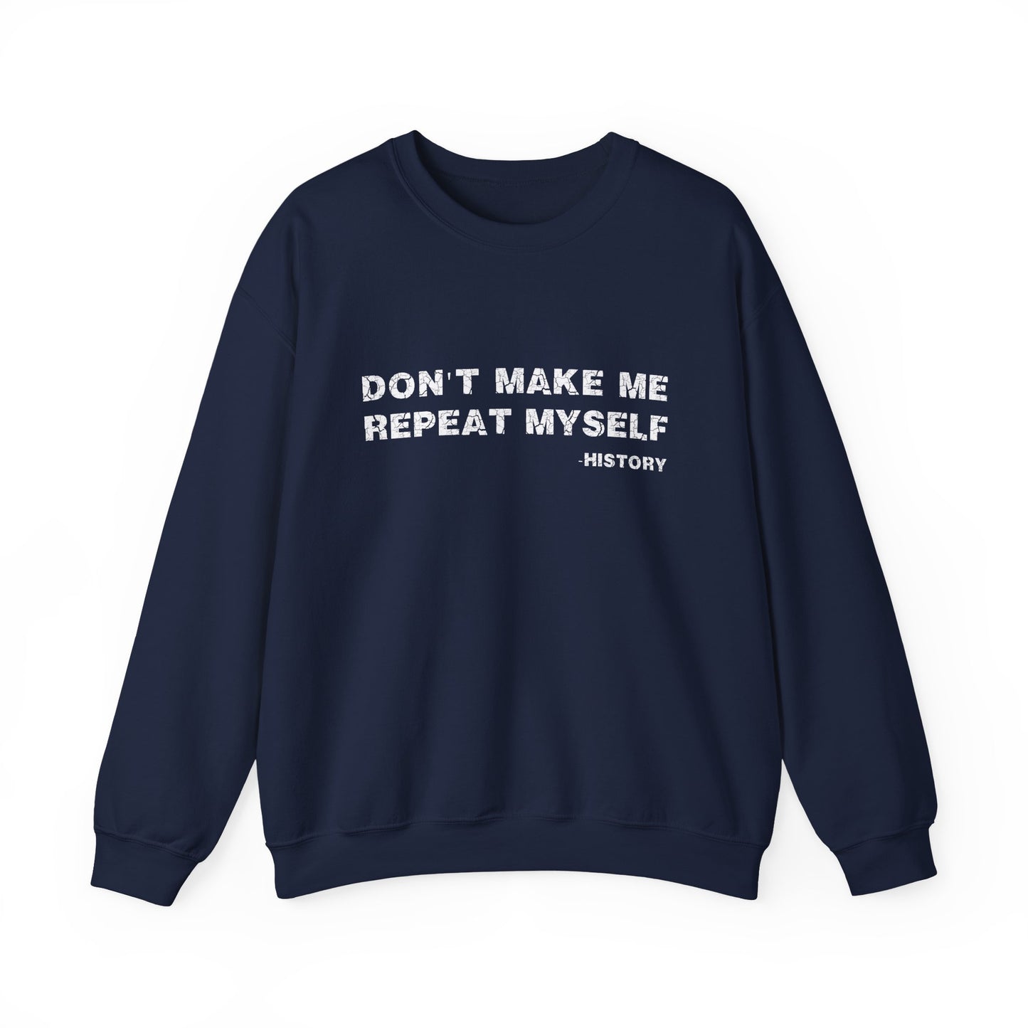 Don't Make Me Repeat Myself History Sweatshirts