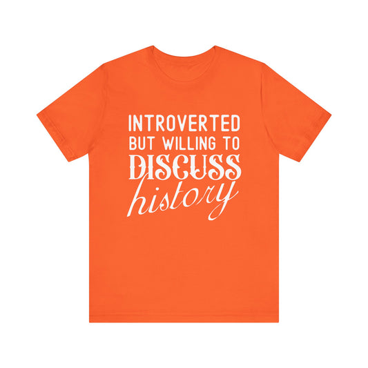 Introverted But Willing to Discuss History T-Shirt