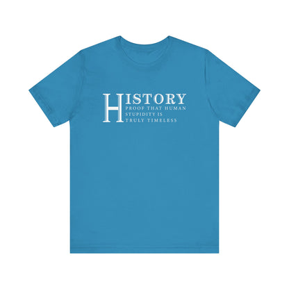 History human stupidity timeless T-Shirt