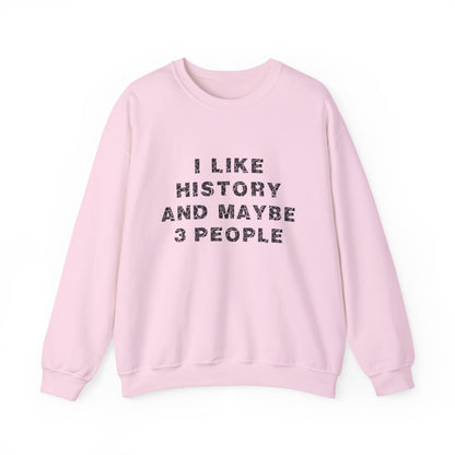 I Like History And Maybe 3 People Sweatshirts