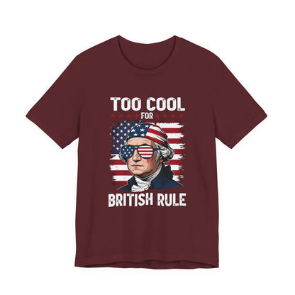 Too Cool for British Rule T-Shirt