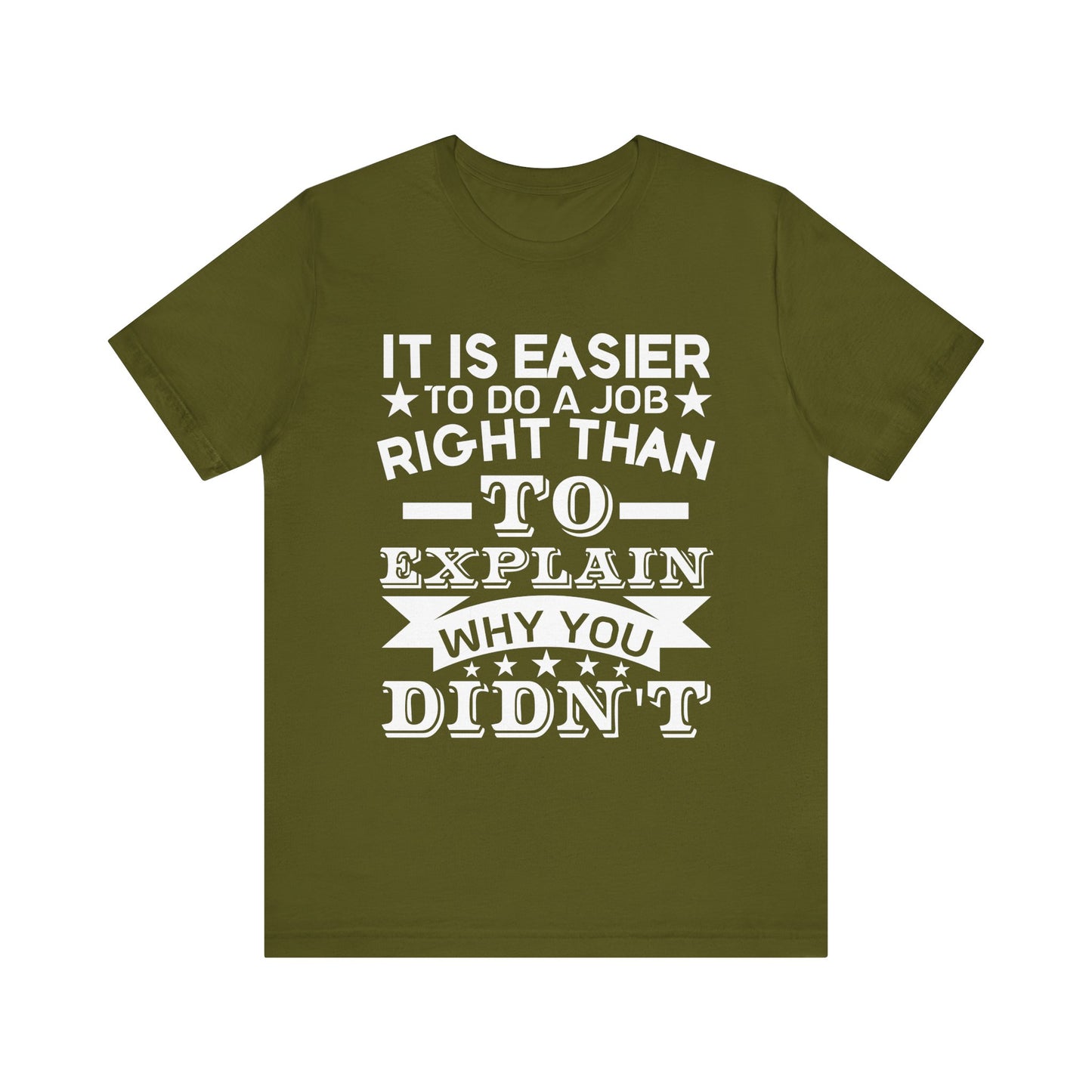 It is easier to do a job right than T-Shirt