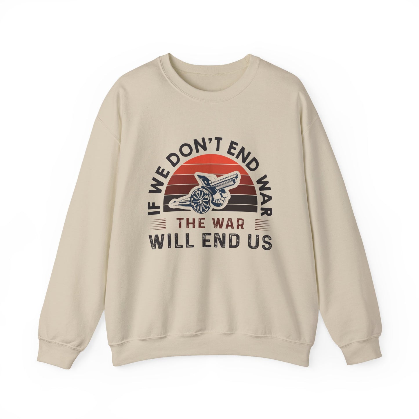 If we dont end war Sweatshirts