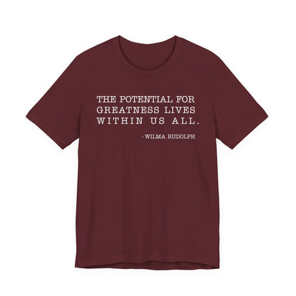 The potential for greatness lives within us all T-Shirt
