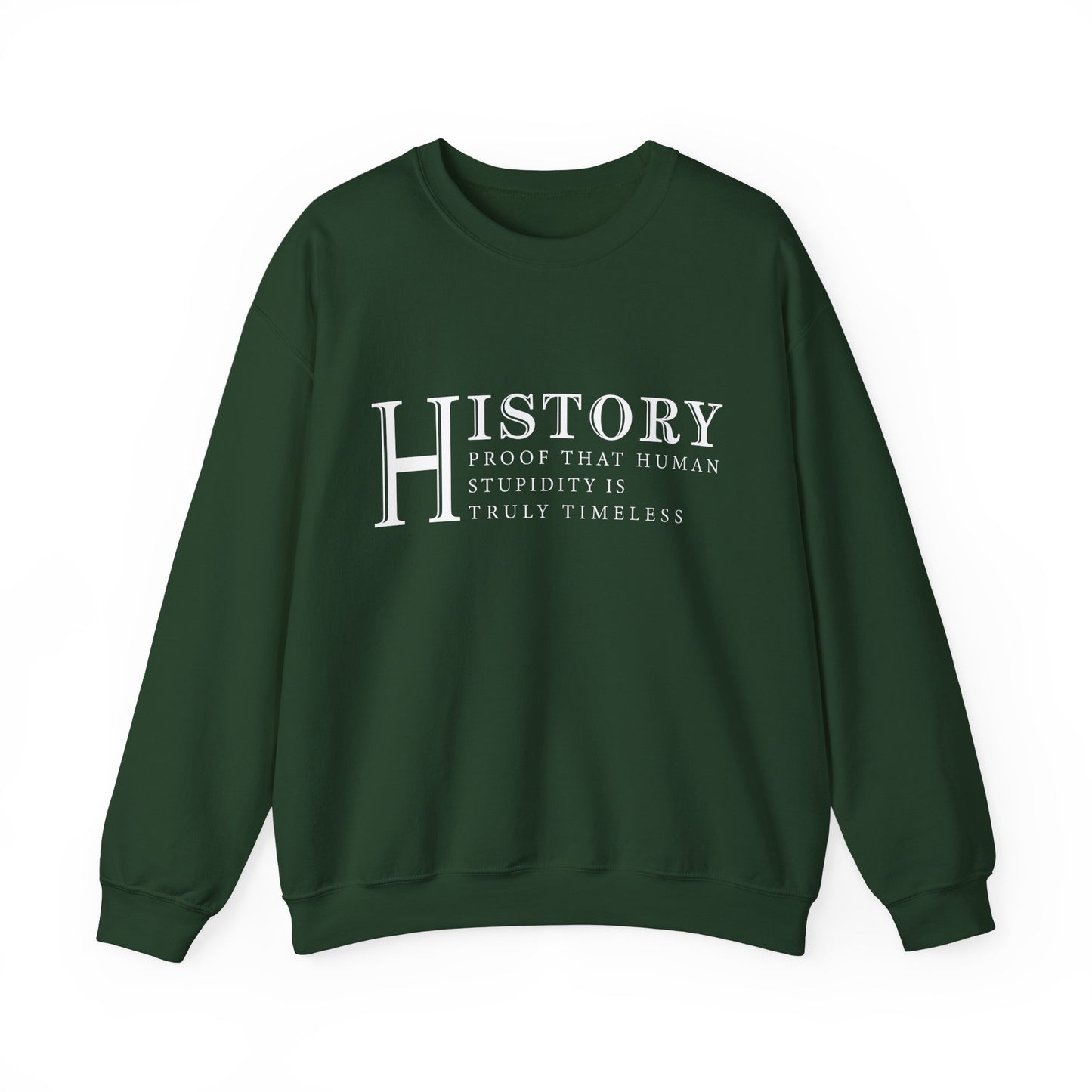 History human stupidity timeless Sweatshirt