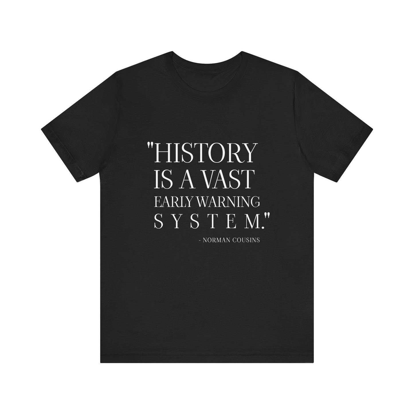 History is a vast early warning system T-Shirt