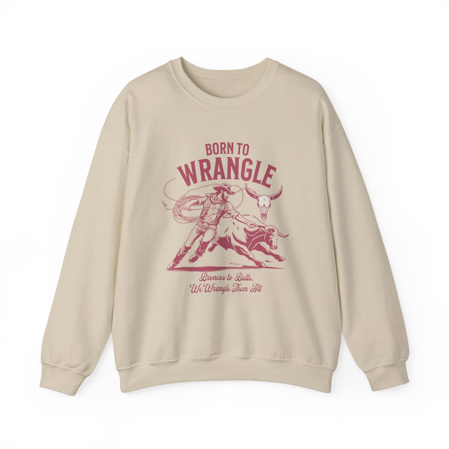 Born to Wrangle Sweatshirt