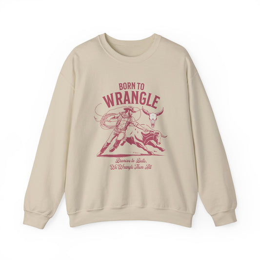 Born to Wrangle Sweatshirt