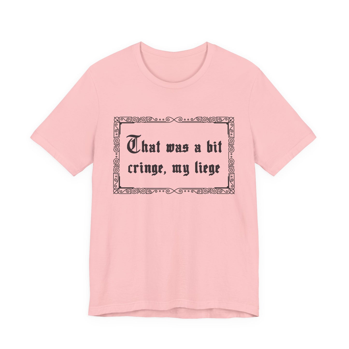 That Was a Bit Cringe, My Liege T-Shirt