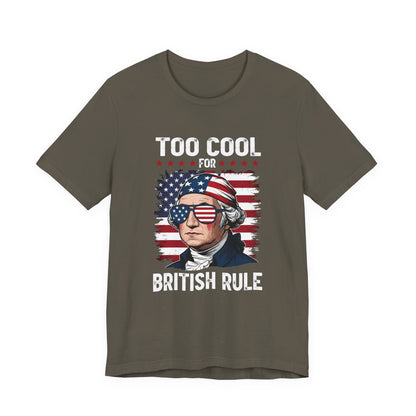 Too Cool for British Rule T-Shirt