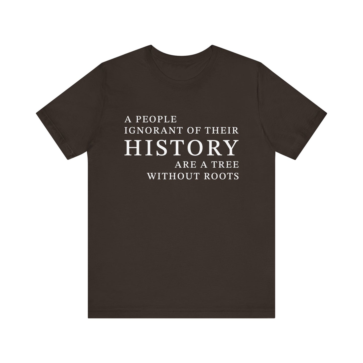A people ignorant of their history T-Shirt
