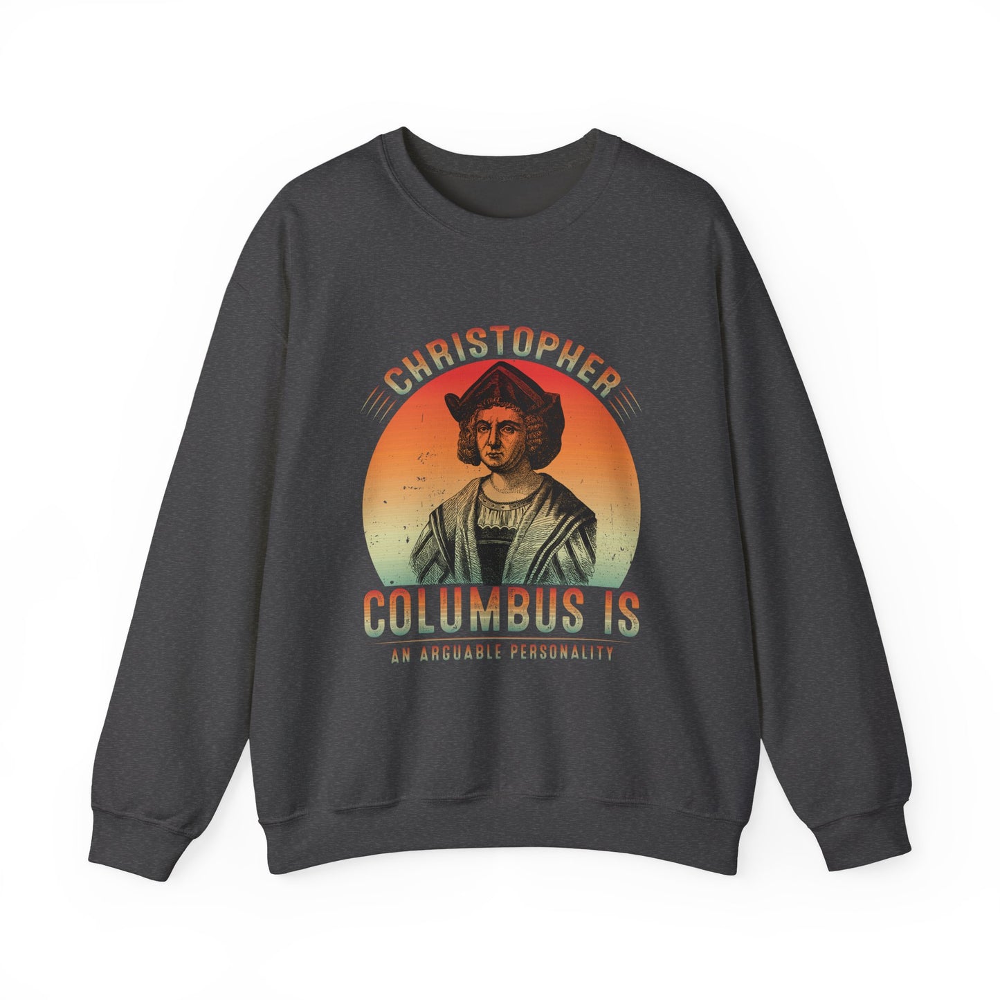 Christopher Columbus arguable personality Sweatshirt