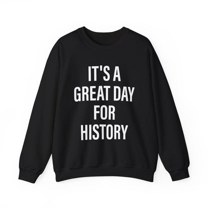 It's A Great Day for history Sweatshirts