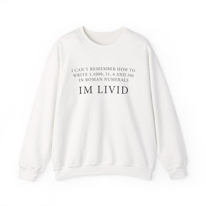 Roman Numerals I’m Livid Sweatshirts