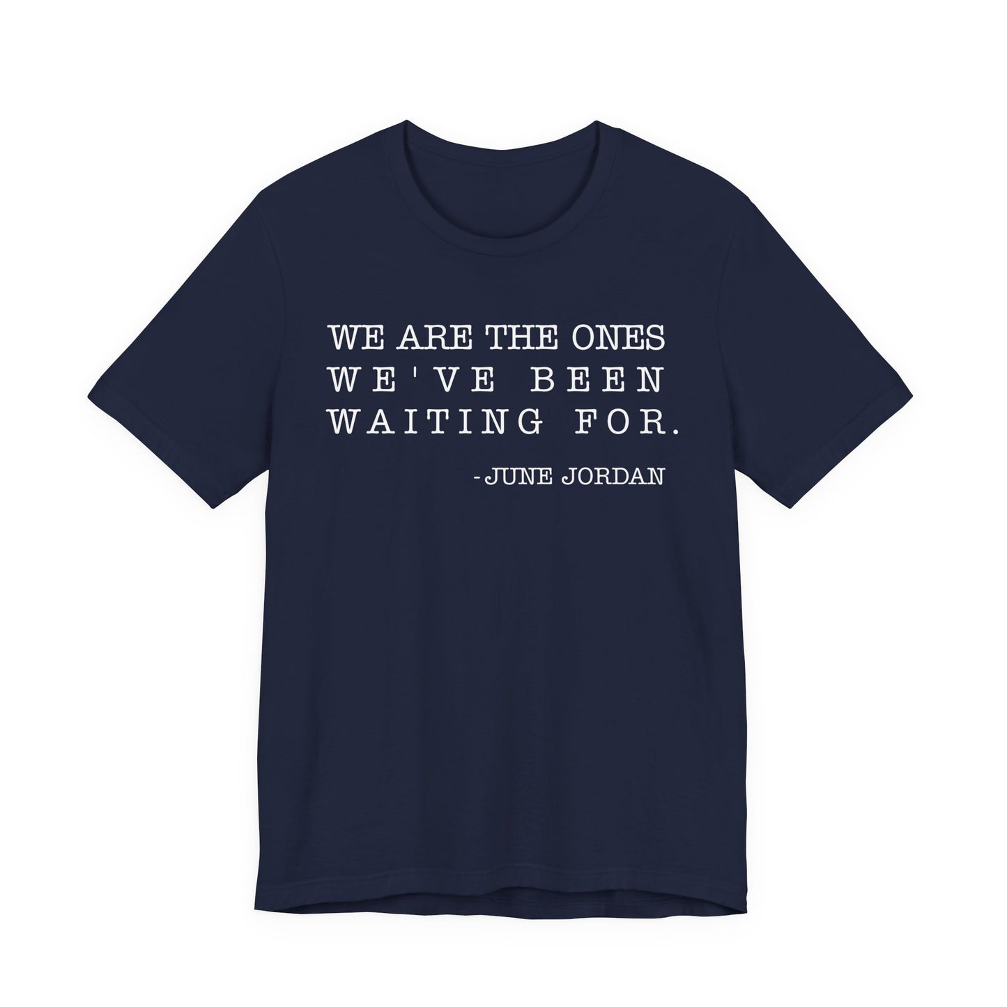 We are the ones we've been waiting for T-Shirt