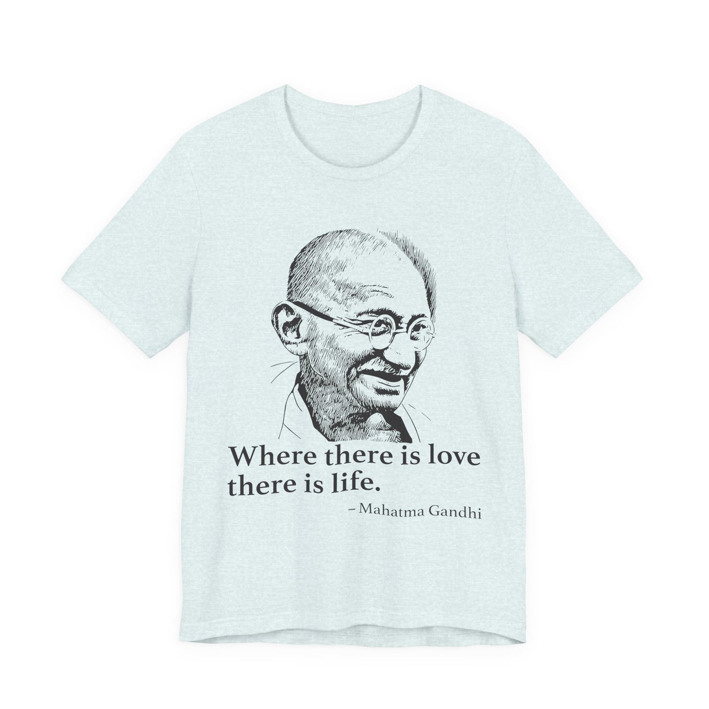 Where there is love there is life, Mahatma Gandhi T-Shirt
