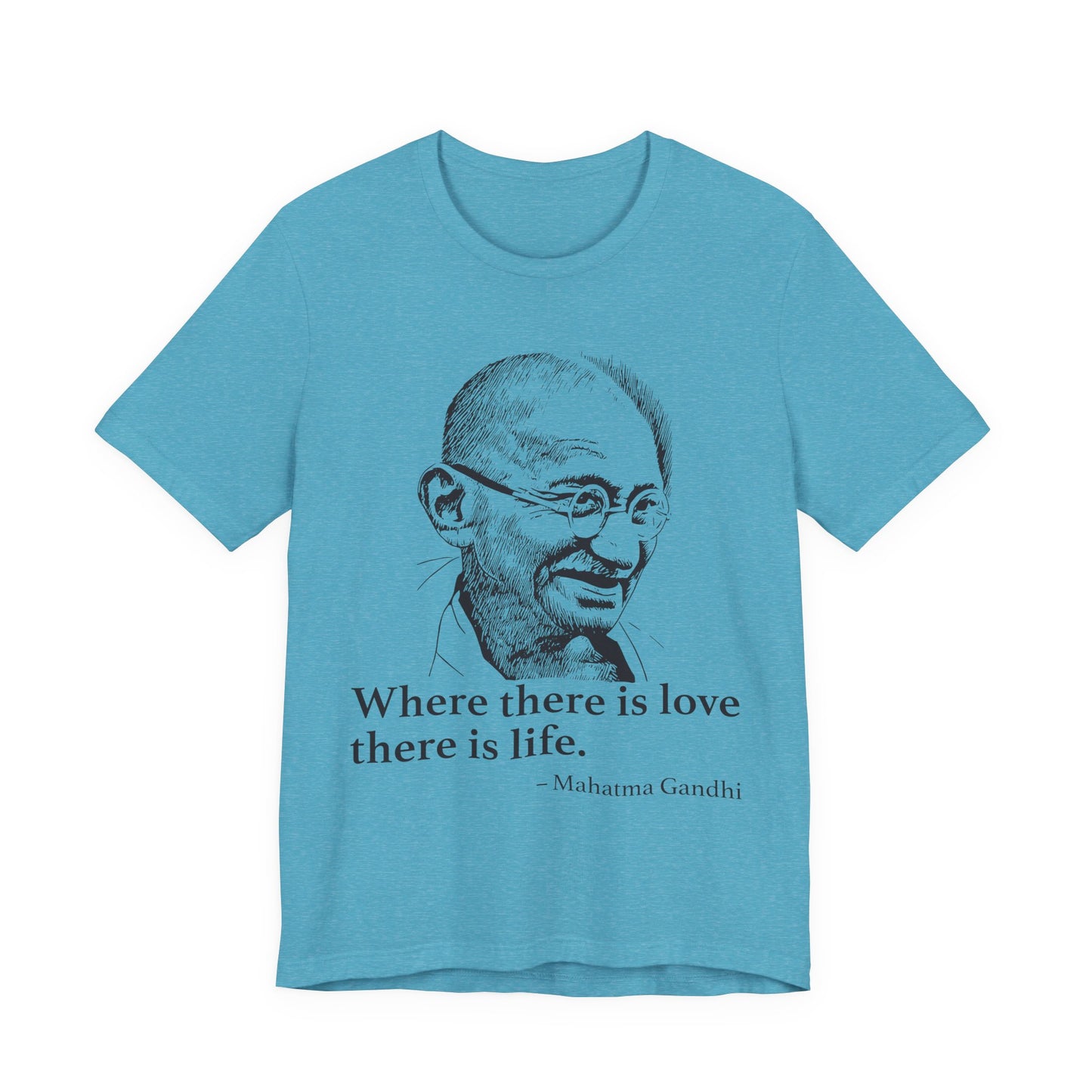 Where there is love there is life, Mahatma Gandhi T-Shirt