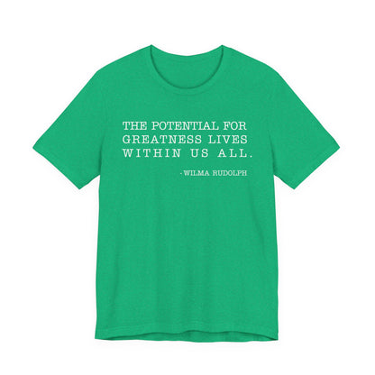 The potential for greatness lives within us all T-Shirt