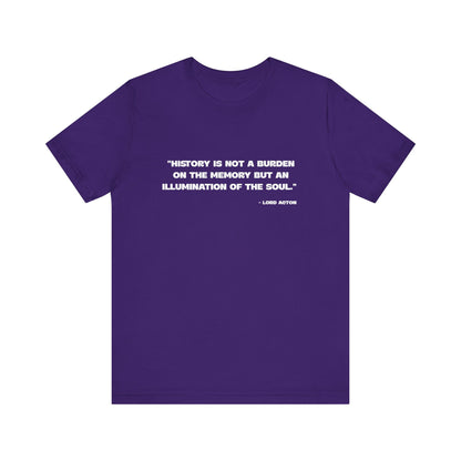 History is not a burden T-Shirt