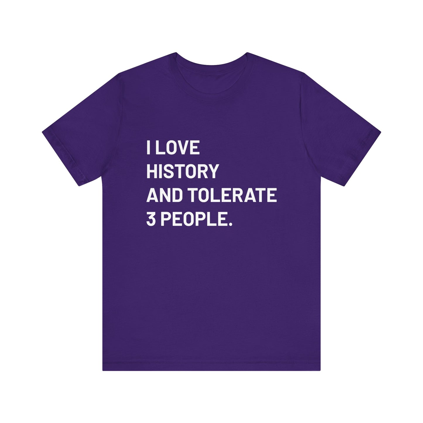 I love history tolerate about three people T-Shirt