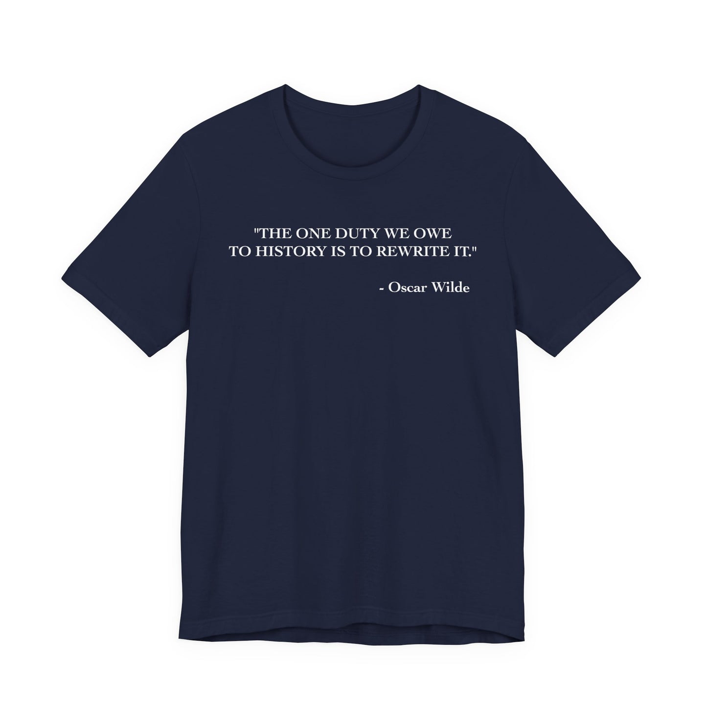 The one duty we owe to history T-Shirt