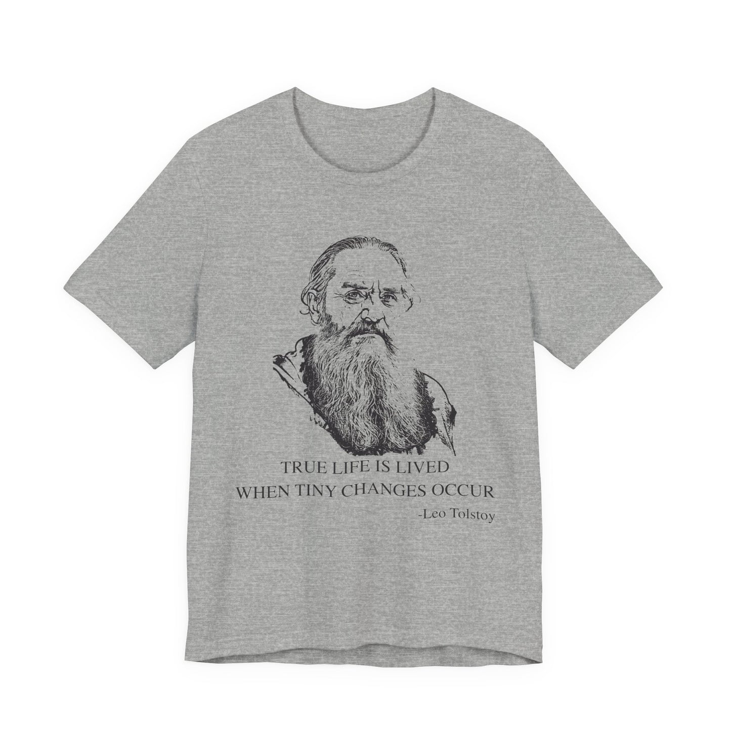 True life is lived when tiny changes occur. Leo Tolstoy T-Shirt