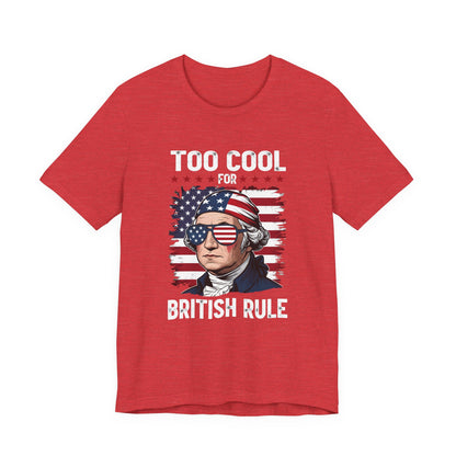 Too Cool for British Rule T-Shirt