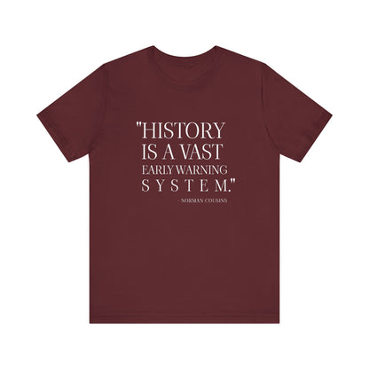 History is a vast early warning system T-Shirt