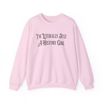 I'm Literally Just A History Girl Sweatshirts